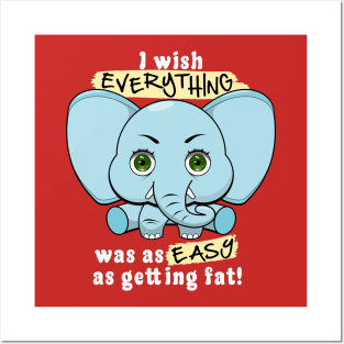 I wish everything was as easy as getting fat. Posters and Art